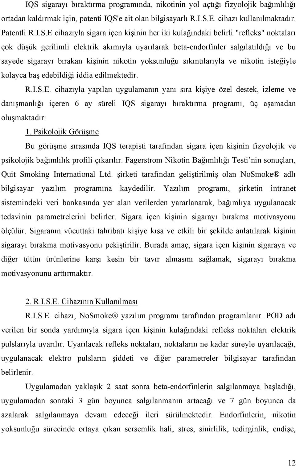 nikotin yoksunluğu sıkıntılarıyla ve nikotin isteğiyle kolayca baş edebildiği iddia edilmektedir. R.I.S.E.