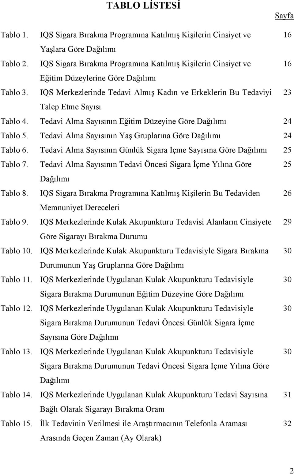 Tedavi Alma Sayısının Eğitim Düzeyine Göre Dağılımı 24 Tablo 5. Tedavi Alma Sayısının Yaş Gruplarına Göre Dağılımı 24 Tablo 6.