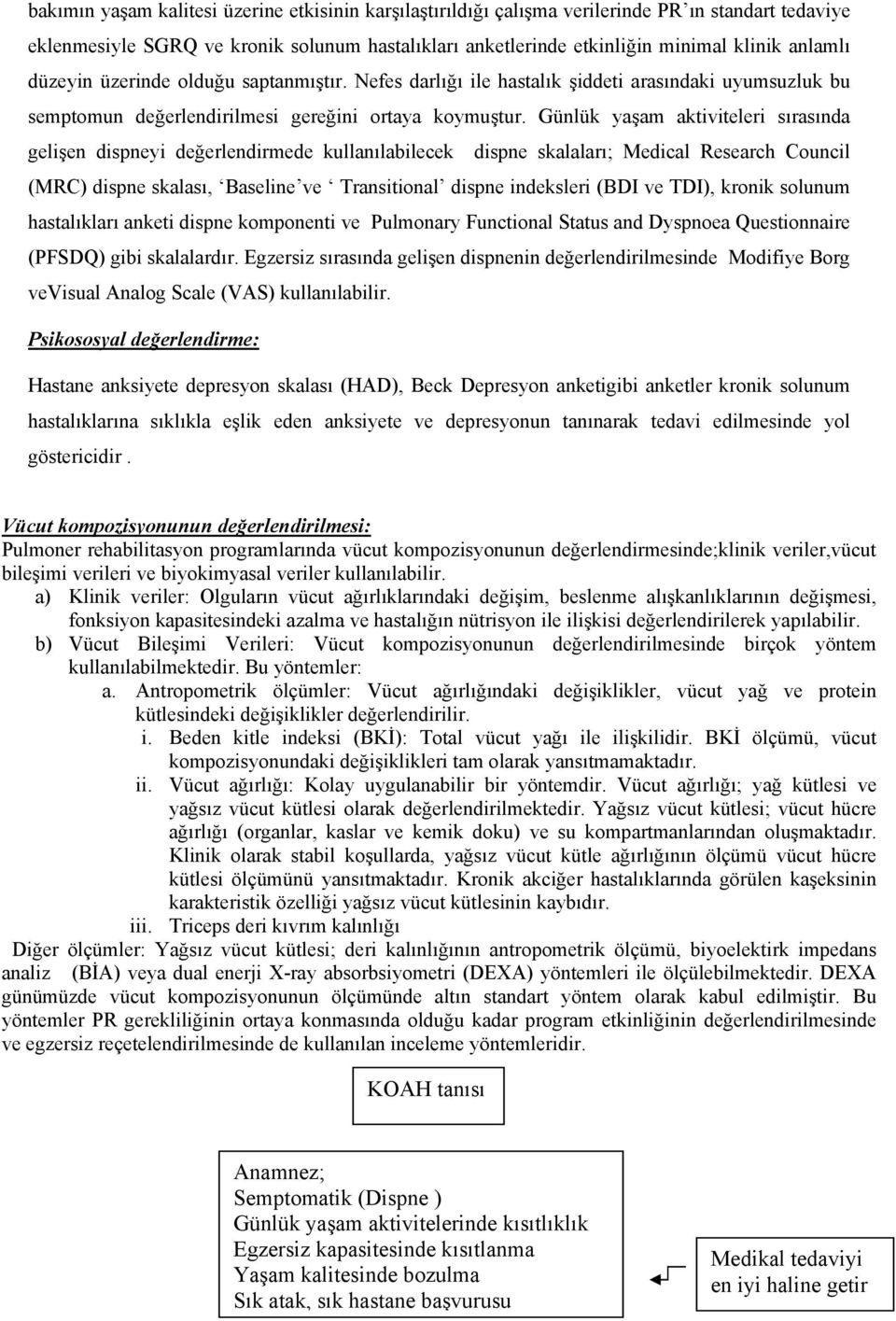 Günlük yaşam aktiviteleri sırasında gelişen dispneyi değerlendirmede kullanılabilecek dispne skalaları; Medical Research Council (MRC) dispne skalası, Baseline ve Transitional dispne indeksleri (BDI