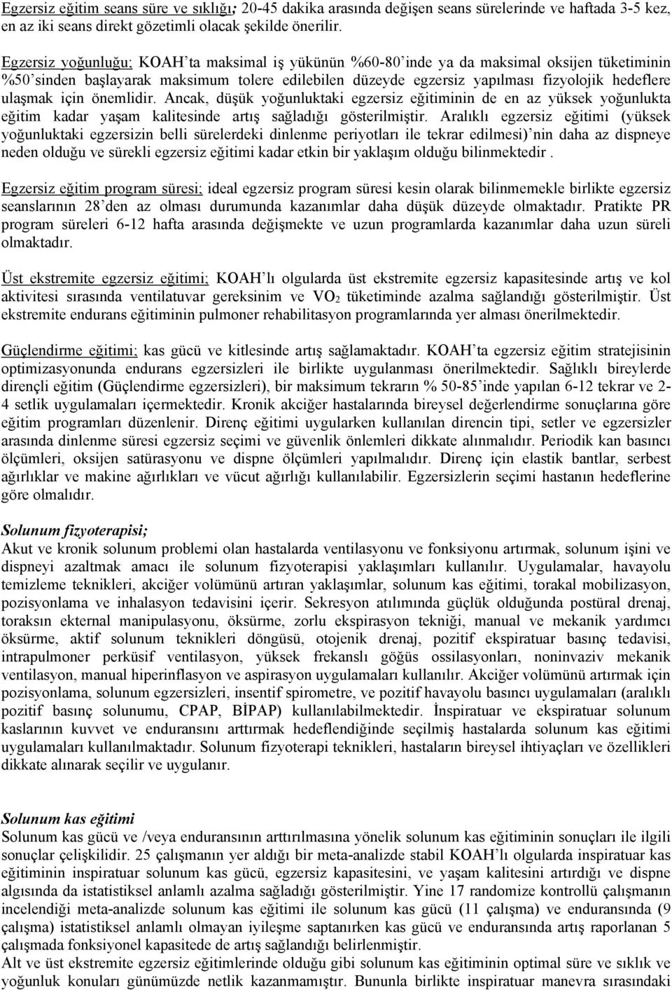 için önemlidir. Ancak, düşük yoğunluktaki egzersiz eğitiminin de en az yüksek yoğunlukta eğitim kadar yaşam kalitesinde artış sağladığı gösterilmiştir.