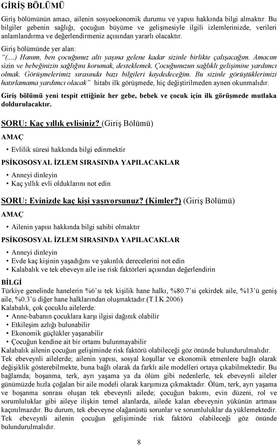 ..) Hanım, ben çocuğunuz altı yaşına gelene kadar sizinle birlikte çalışacağım. Amacım sizin ve bebeğinizin sağlığını korumak, desteklemek. Çocuğunuzun sağlıklı gelişimine yardımcı olmak.