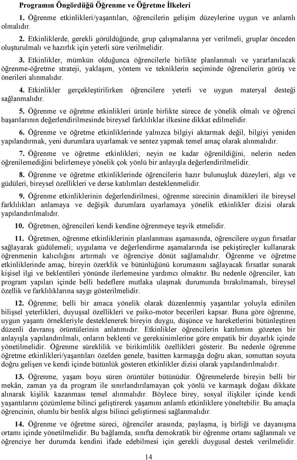 Etkinlikler, mümkün olduğunca öğrencilerle birlikte planlanmalı ve yararlanılacak öğrenme-öğretme strateji, yaklaşım, yöntem ve tekniklerin seçiminde öğrencilerin görüş ve önerileri alınmalıdır. 4.