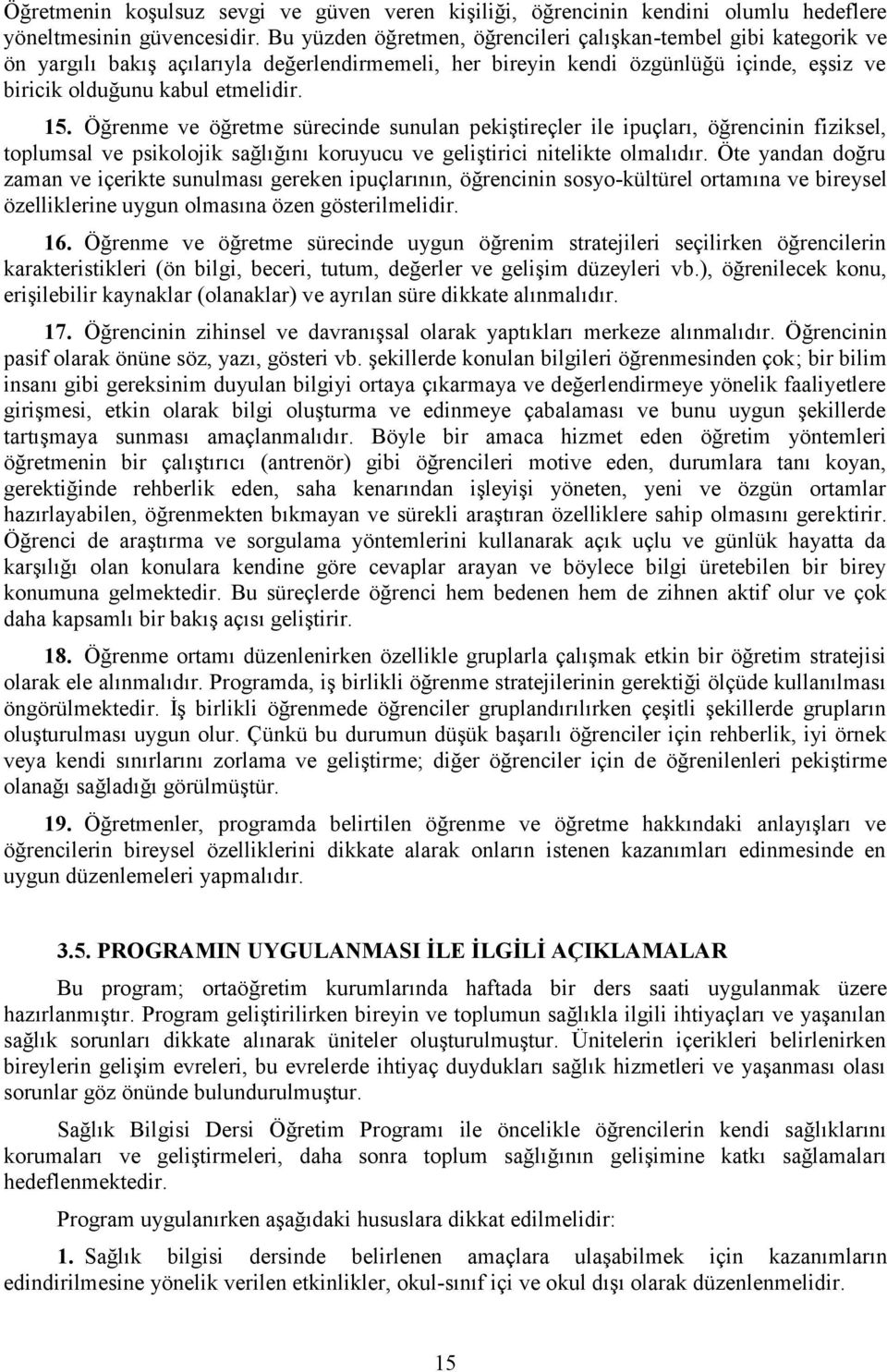 Öğrenme ve öğretme sürecinde sunulan pekiştireçler ile ipuçları, öğrencinin fiziksel, toplumsal ve psikolojik sağlığını koruyucu ve geliştirici nitelikte olmalıdır.