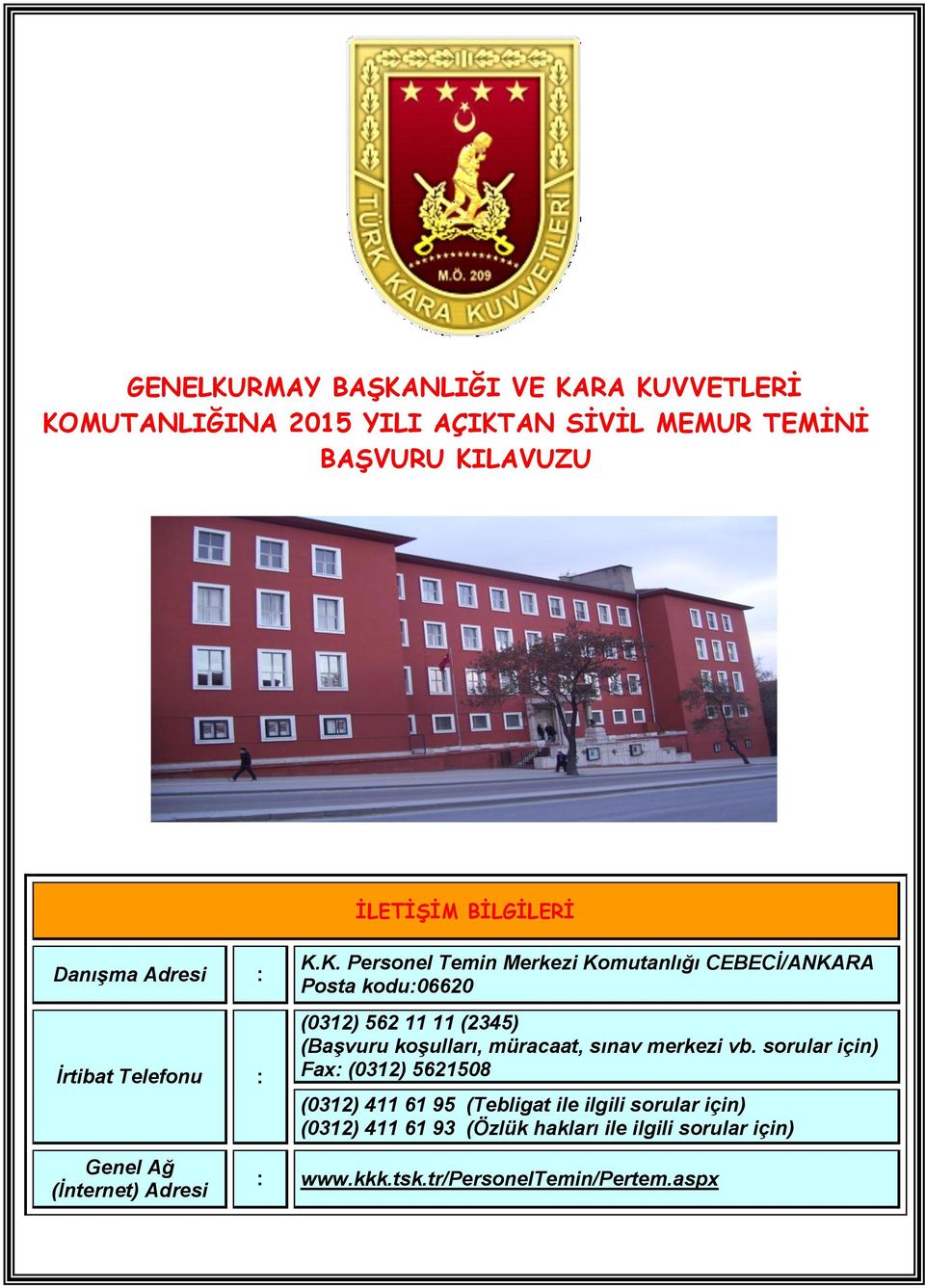 K. Personel Temin Merkezi Komutanlığı CEBECİ/ANKARA Posta kodu:06620 (0312) 562 11 11 (2345) (Başvuru koşulları, müracaat, sınav