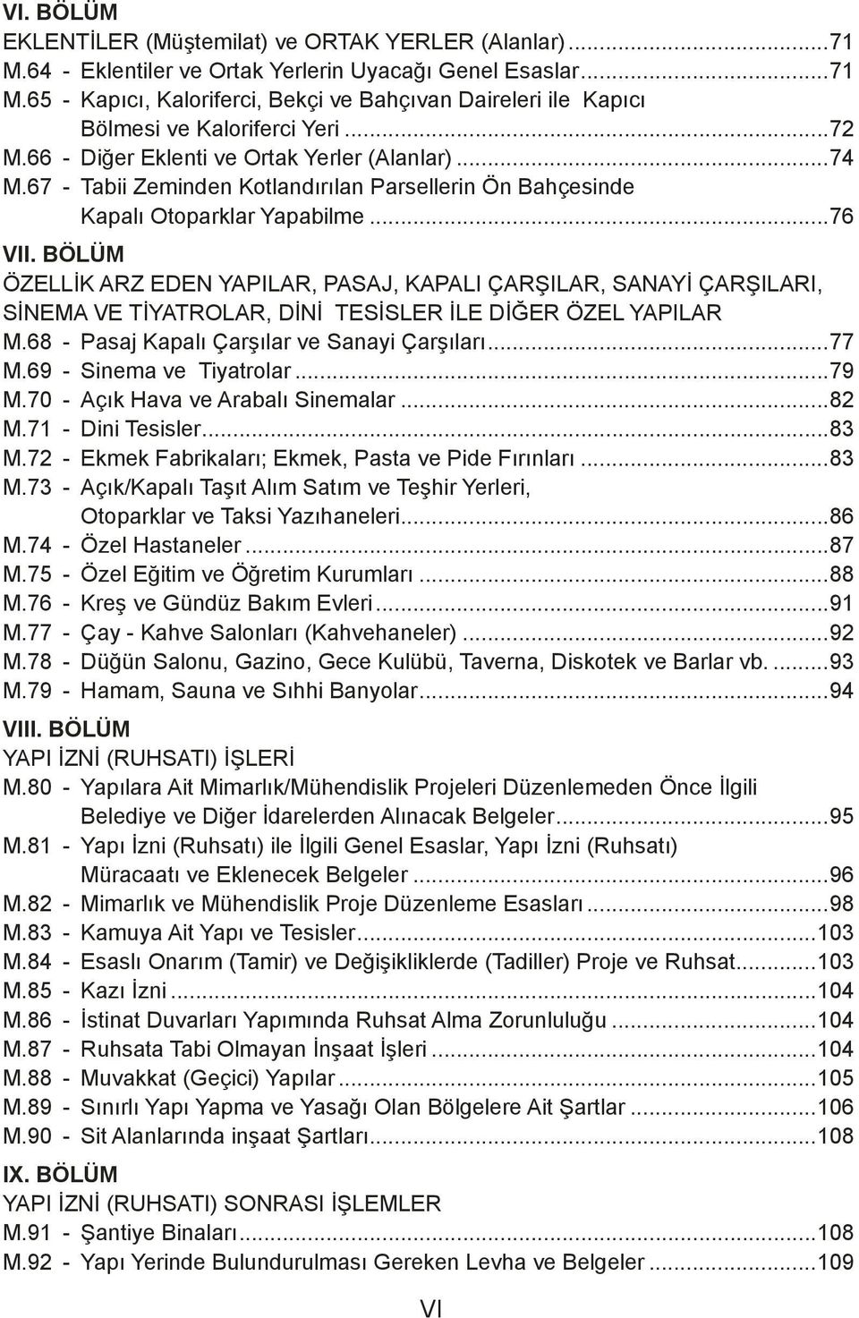 BÖLÜM ÖZELLİK ARZ EDEN YAPILAR, PASAJ, KAPALI ÇARŞILAR, SANAYİ ÇARŞILARI, SİNEMA VE TİYATROLAR, DİNİ TESİSLER İLE DİĞER ÖZEL YAPILAR M.68 - Pasaj Kapalı Çarşılar ve Sanayi Çarşıları...77 M.