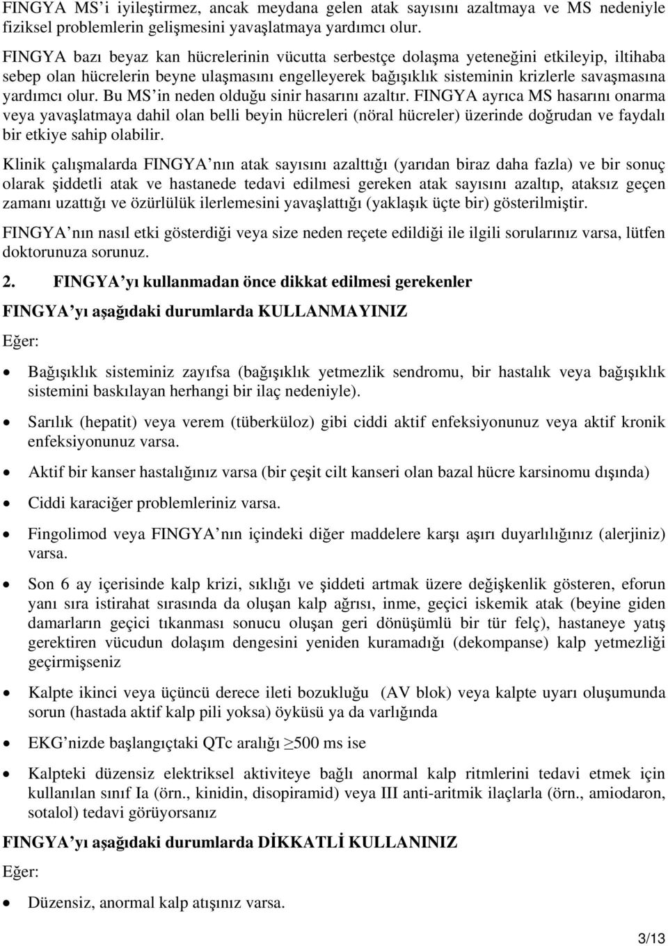 olur. Bu MS in neden olduğu sinir hasarını azaltır.