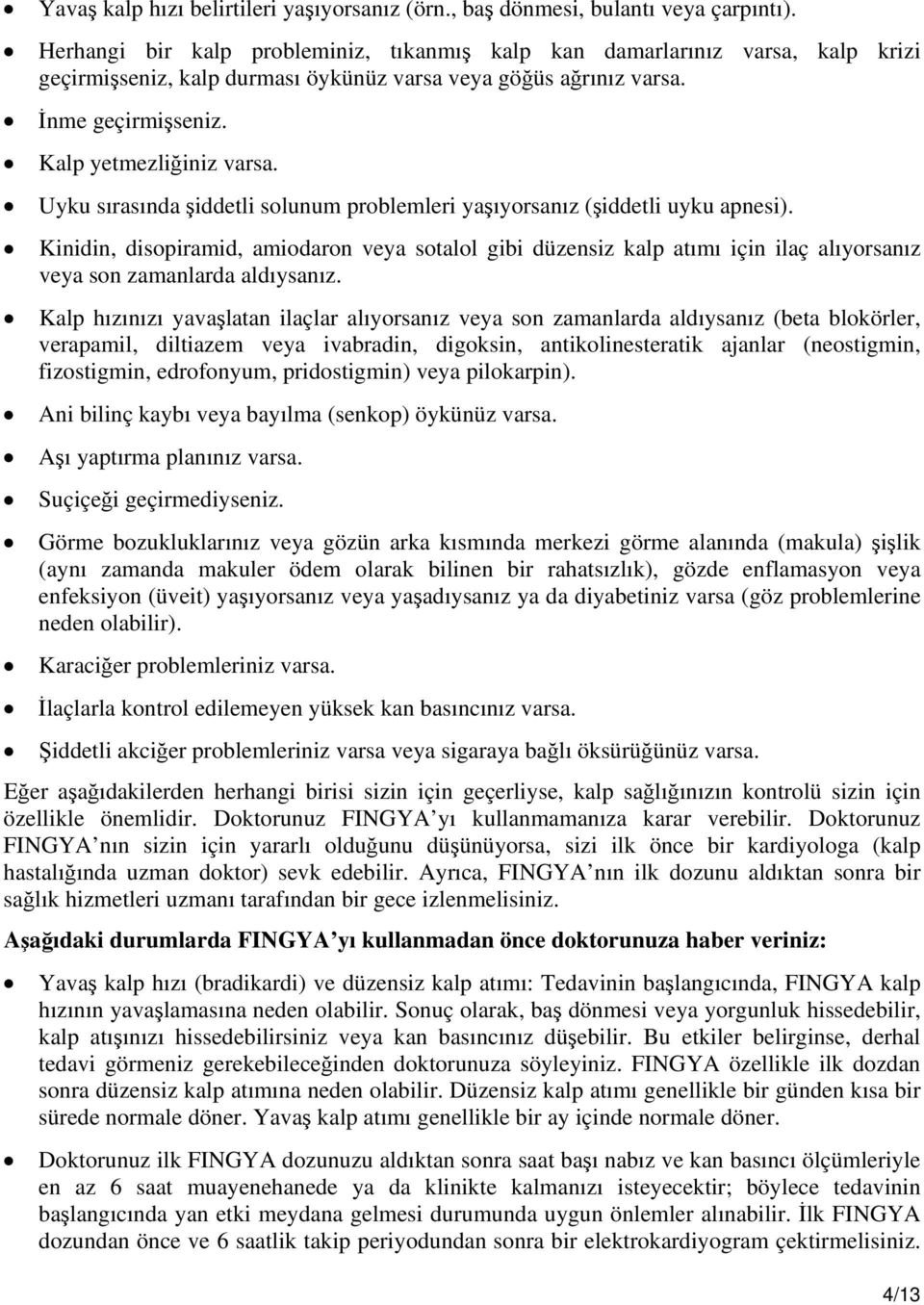 Uyku sırasında şiddetli solunum problemleri yaşıyorsanız (şiddetli uyku apnesi).