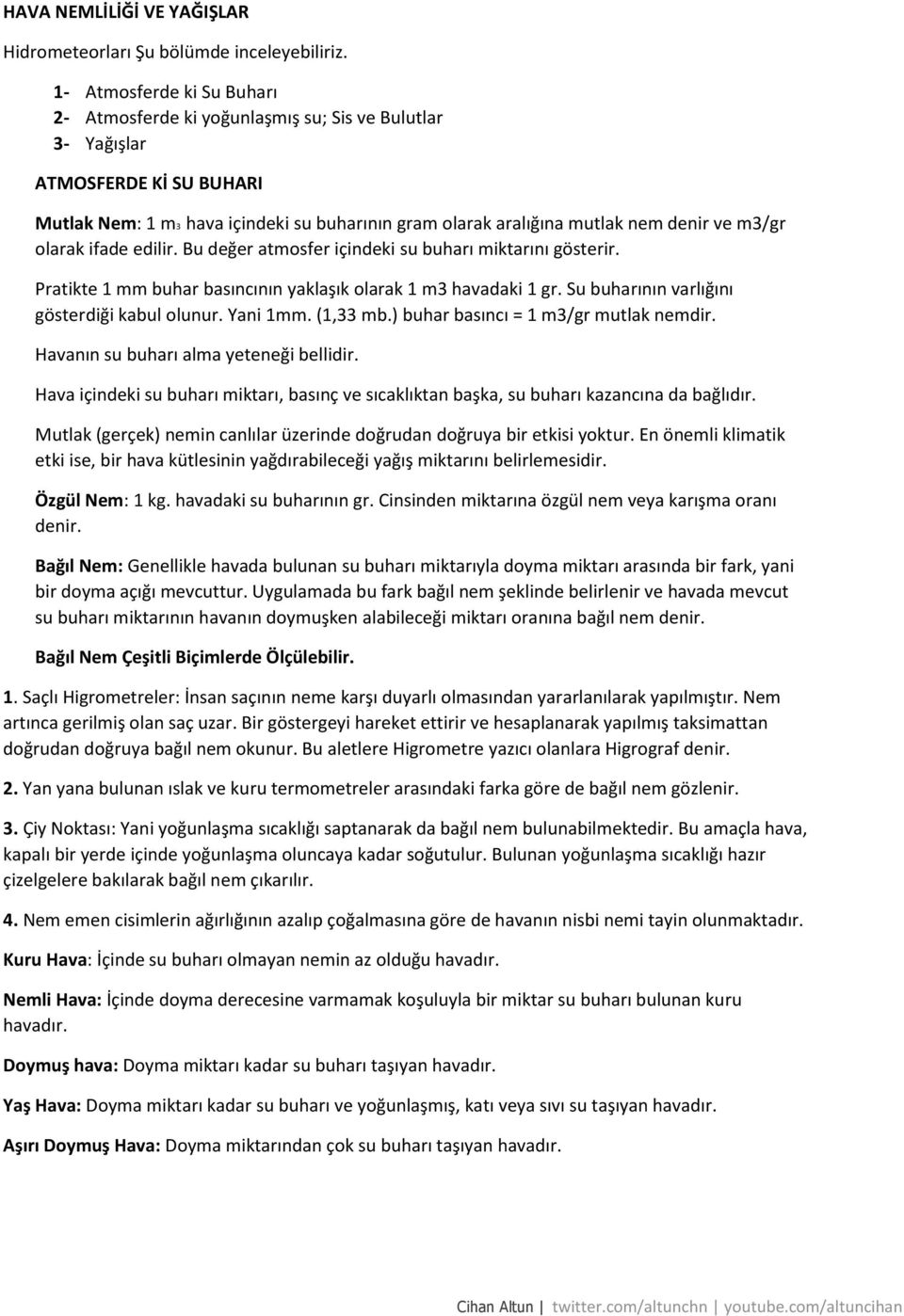 m3/gr olarak ifade edilir. Bu değer atmosfer içindeki su buharı miktarını gösterir. Pratikte 1 mm buhar basıncının yaklaşık olarak 1 m3 havadaki 1 gr. Su buharının varlığını gösterdiği kabul olunur.