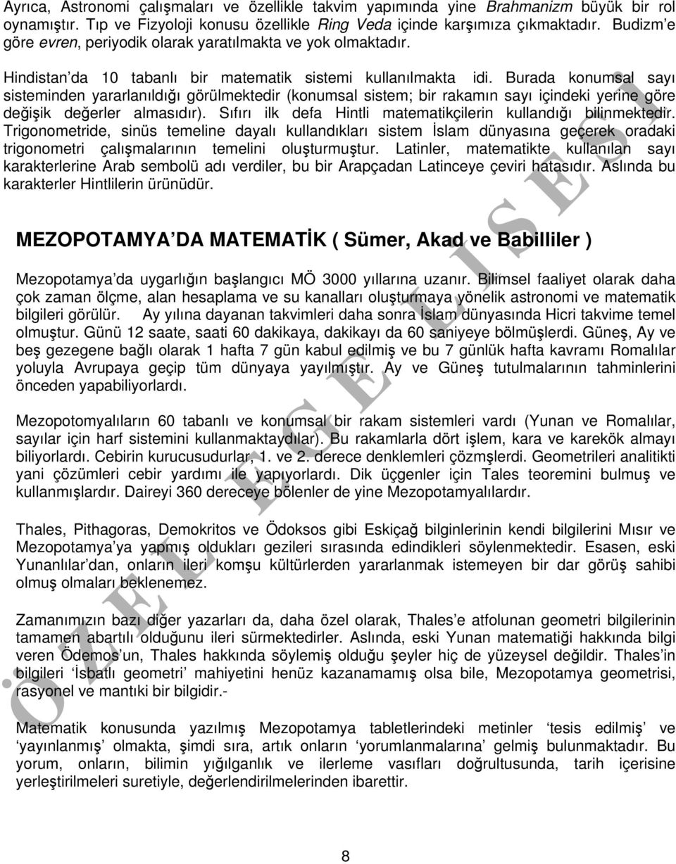 Burada konumsal sayı sisteminden yararlanıldığı görülmektedir (konumsal sistem; bir rakamın sayı içindeki yerine göre değişik değerler almasıdır).