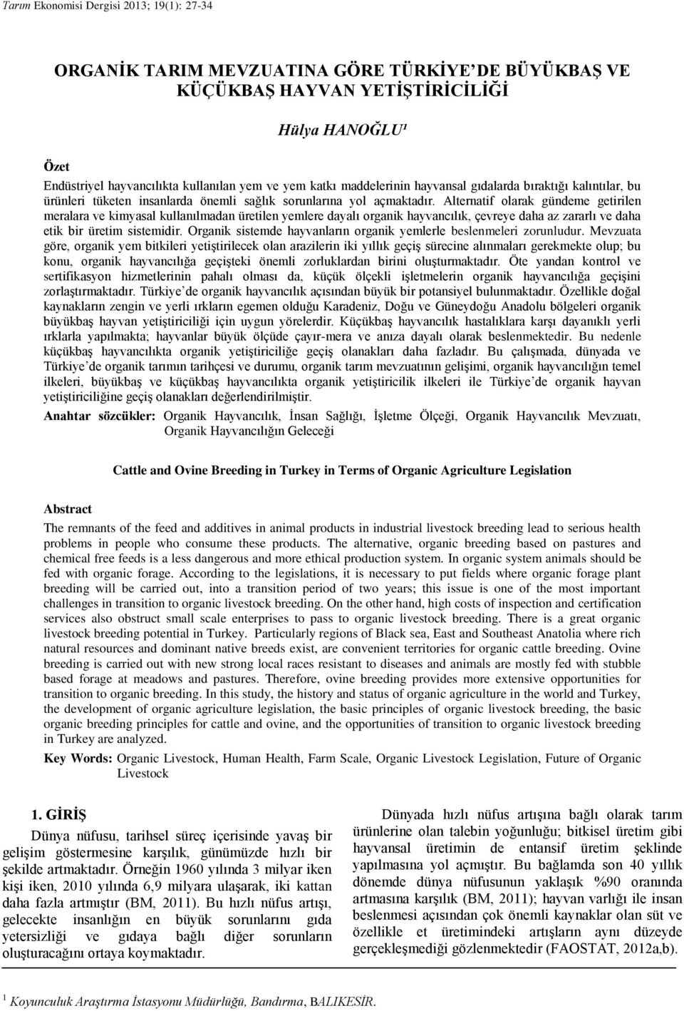 Alternatif olarak gündeme getirilen meralara ve kimyasal kullanılmadan üretilen yemlere dayalı organik hayvancılık, çevreye daha az zararlı ve daha etik bir üretim sistemidir.