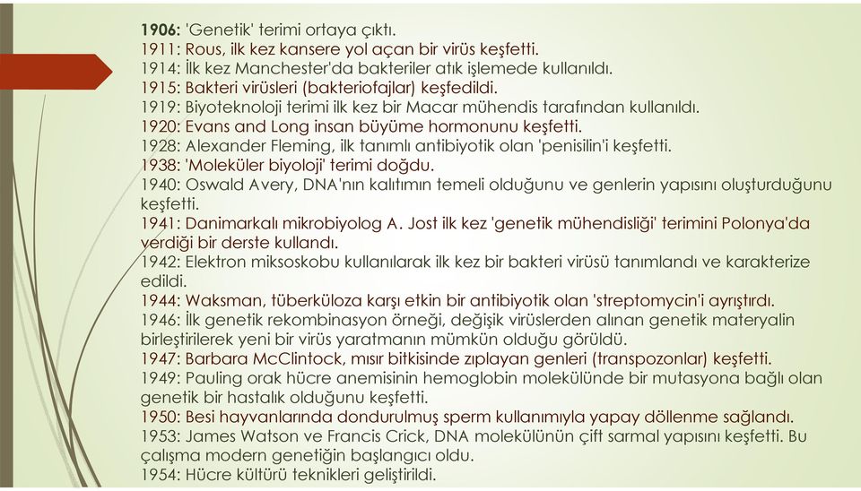 1928: Alexander Fleming, ilk tanımlı antibiyotik olan 'penisilin'i keşfetti. 1938: 'Moleküler biyoloji' terimi doğdu.