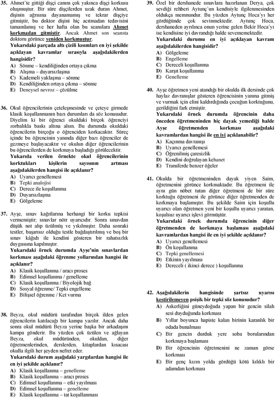 gitmiştir. Ancak Ahmet son seansta doktoru görünce yeniden korkmuştur. Yukarıdaki parçada altı çizili kısımları en iyi şekilde açıklayan kavramlar sırasıyla aşağıdakilerden hangisidir?