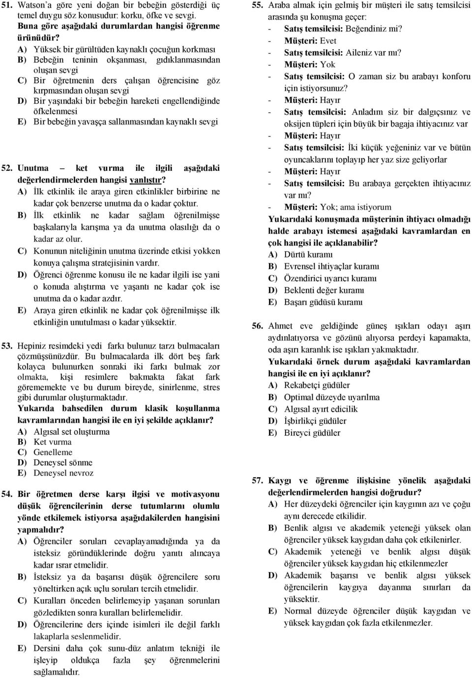 yaşındaki bir bebeğin hareketi engellendiğinde öfkelenmesi E) Bir bebeğin yavaşça sallanmasından kaynaklı sevgi 52. Unutma ket vurma ile ilgili aşağıdaki değerlendirmelerden hangisi yanlıştır?