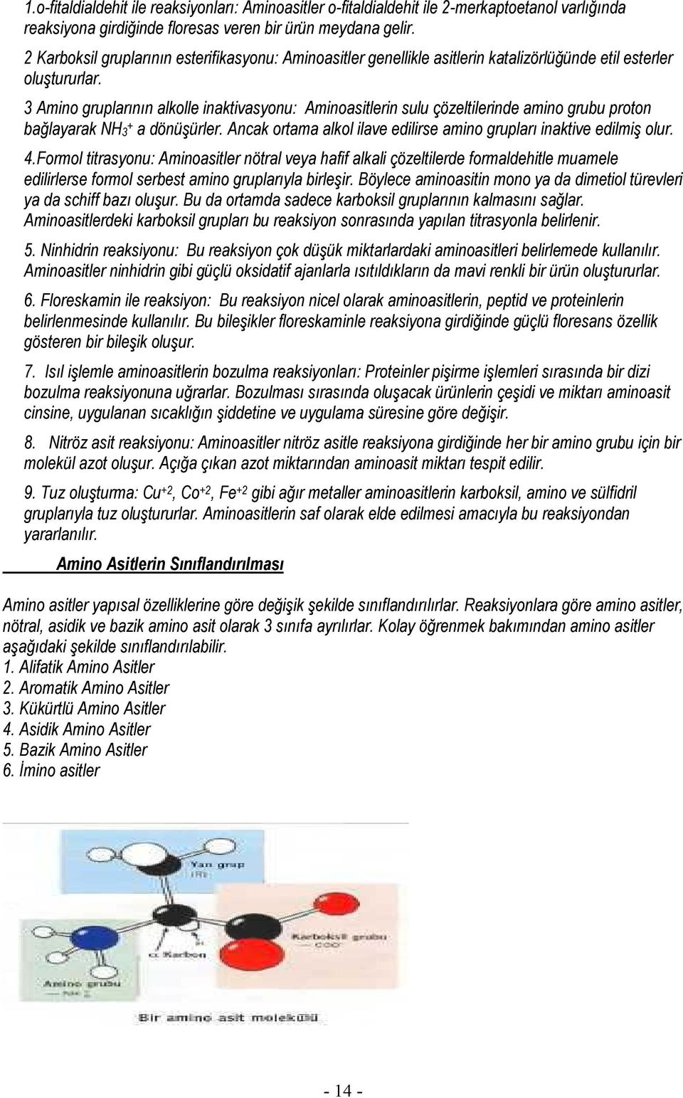 3 Amino gruplarının alkolle inaktivasyonu: Aminoasitlerin sulu çözeltilerinde amino grubu proton bağlayarak NH3 + a dönüşürler. Ancak ortama alkol ilave edilirse amino grupları inaktive edilmiş olur.