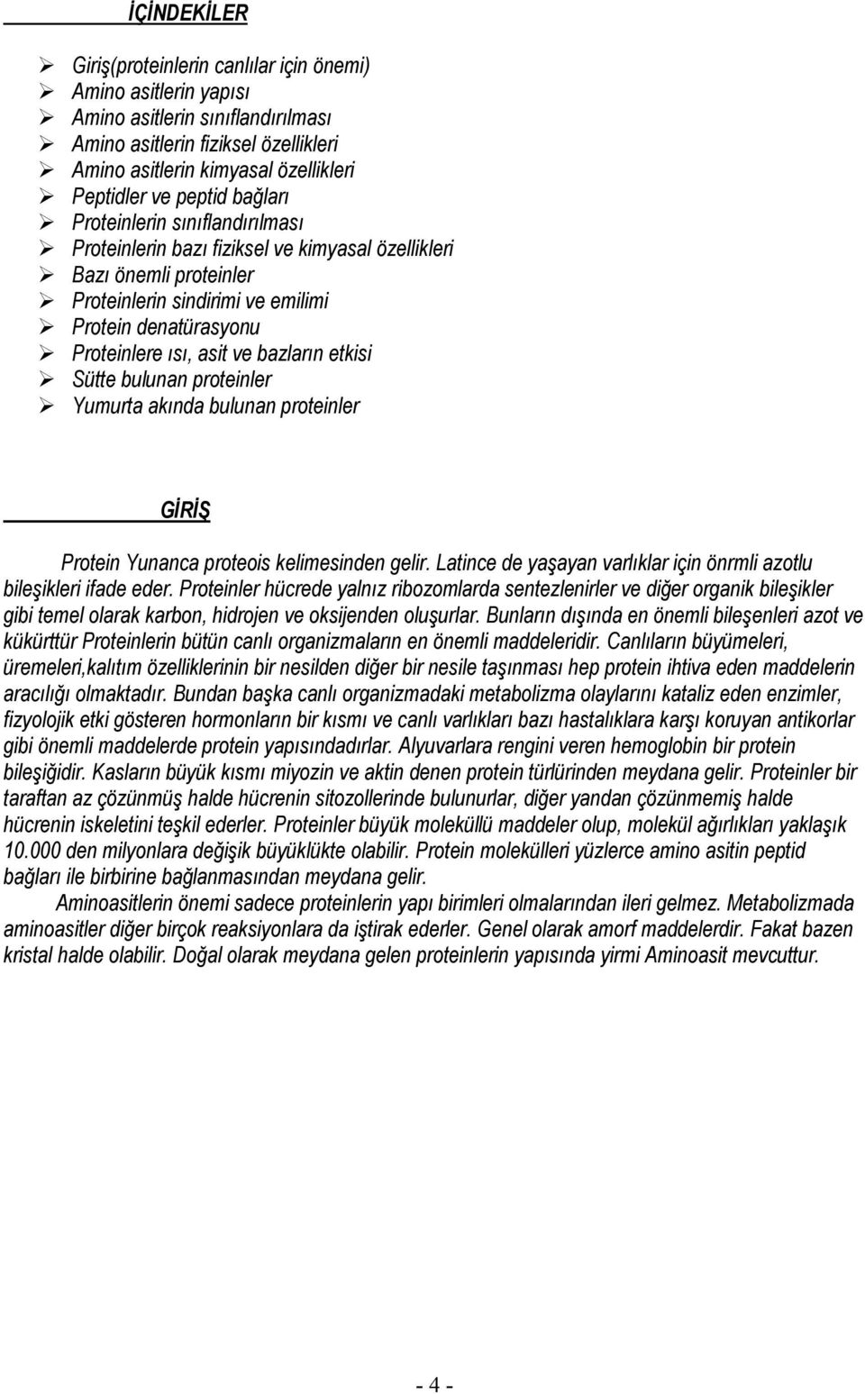 ve bazların etkisi Sütte bulunan proteinler Yumurta akında bulunan proteinler GĐRĐŞ Protein Yunanca proteois kelimesinden gelir. Latince de yaşayan varlıklar için önrmli azotlu bileşikleri ifade eder.