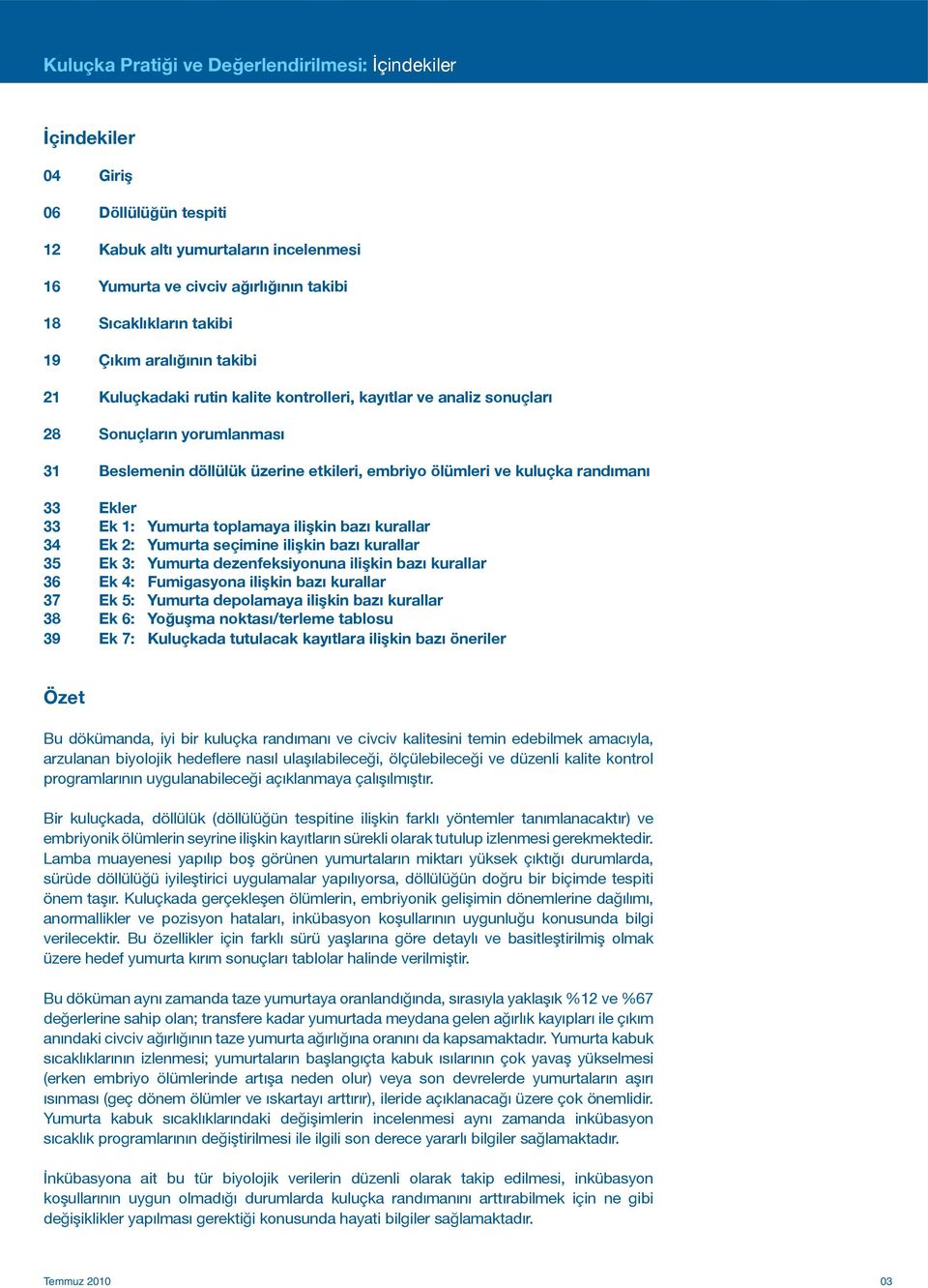 33 Ekler 33 Ek 1: Yumurta toplamaya ilişkin bazı kurallar 34 Ek 2: Yumurta seçimine ilişkin bazı kurallar 35 Ek 3: Yumurta dezenfeksiyonuna ilişkin bazı kurallar 36 Ek 4: Fumigasyona ilişkin bazı