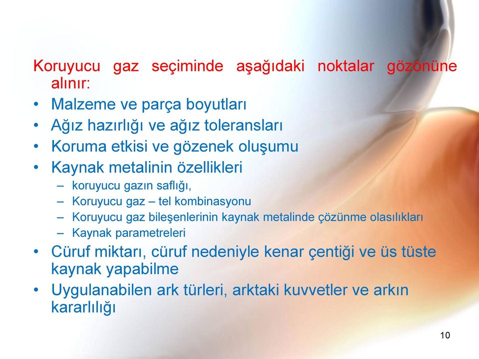 kombinasyonu Koruyucu gaz bileşenlerinin kaynak metalinde çözünme olasılıkları Kaynak parametreleri Cüruf miktarı,