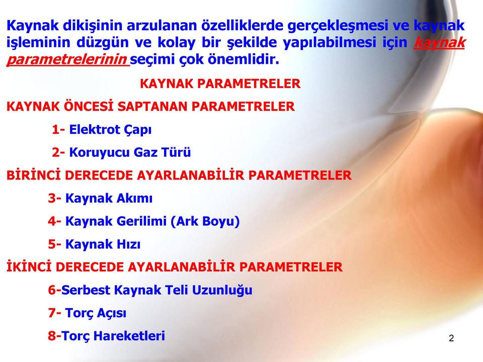 KAYNAK PARAMETRELER KAYNAK ÖNCESİ SAPTANAN PARAMETRELER 1- Elektrot Çapı 2- Koruyucu Gaz Türü BİRİNCİ DERECEDE