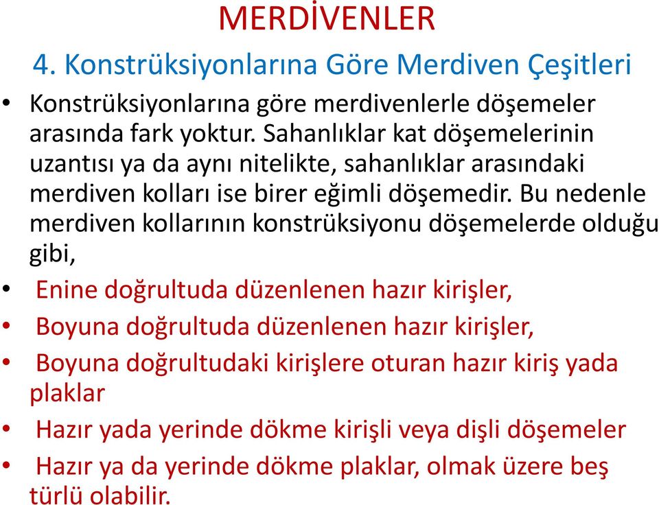 Bu nedenle merdiven kollarının konstrüksiyonu döşemelerde olduğu gibi, Enine doğrultuda düzenlenen hazır kirişler, Boyuna doğrultuda düzenlenen