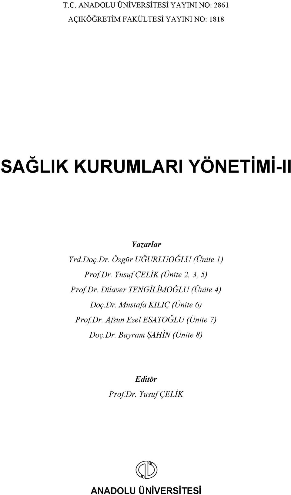 Dr. Dilaver TENGİLİMOĞLU (Ünite 4) Doç.Dr. Mustafa KILIÇ (Ünite 6) Prof.Dr. Afsun Ezel ESATOĞLU (Ünite 7) Doç.