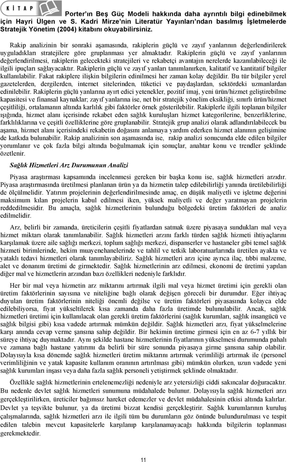 Rakip analizinin bir sonraki aşamasında, rakiplerin güçlü ve zayıf yanlarının değerlendirilerek uyguladıkları stratejilere göre gruplanması yer almaktadır.