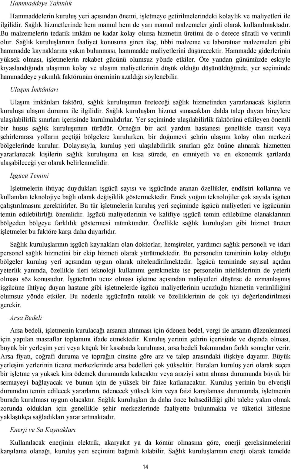 Sağlık kuruluşlarının faaliyet konusuna giren ilaç, tıbbi malzeme ve laboratuar malzemeleri gibi hammadde kaynaklarına yakın bulunması, hammadde maliyetlerini düşürecektir.