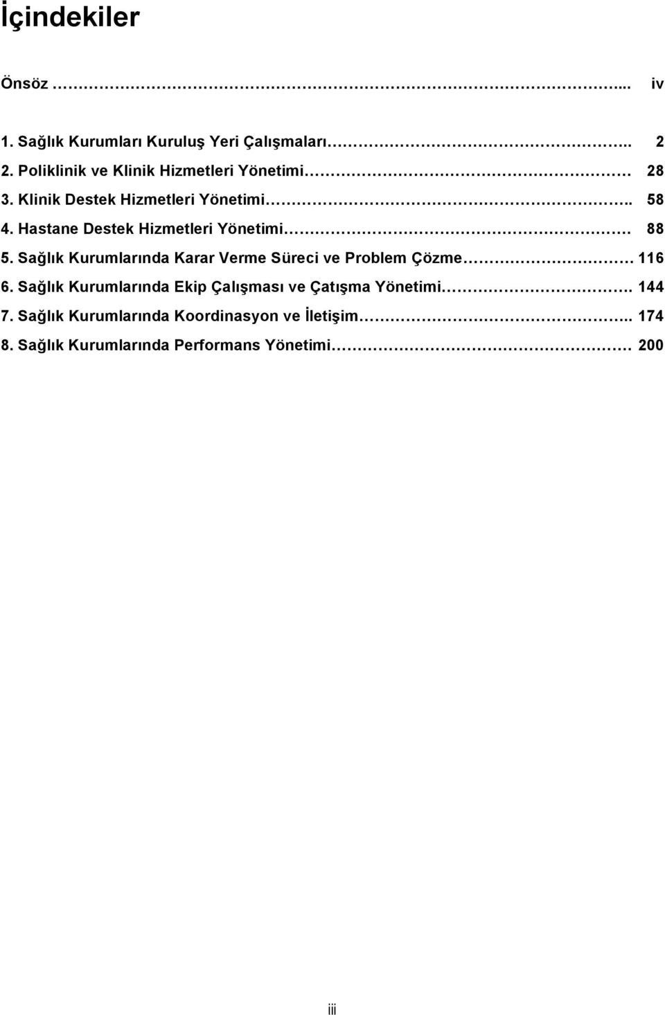 Hastane Destek Hizmetleri Yönetimi. 88 5. Sağlık Kurumlarında Karar Verme Süreci ve Problem Çözme 116 6.