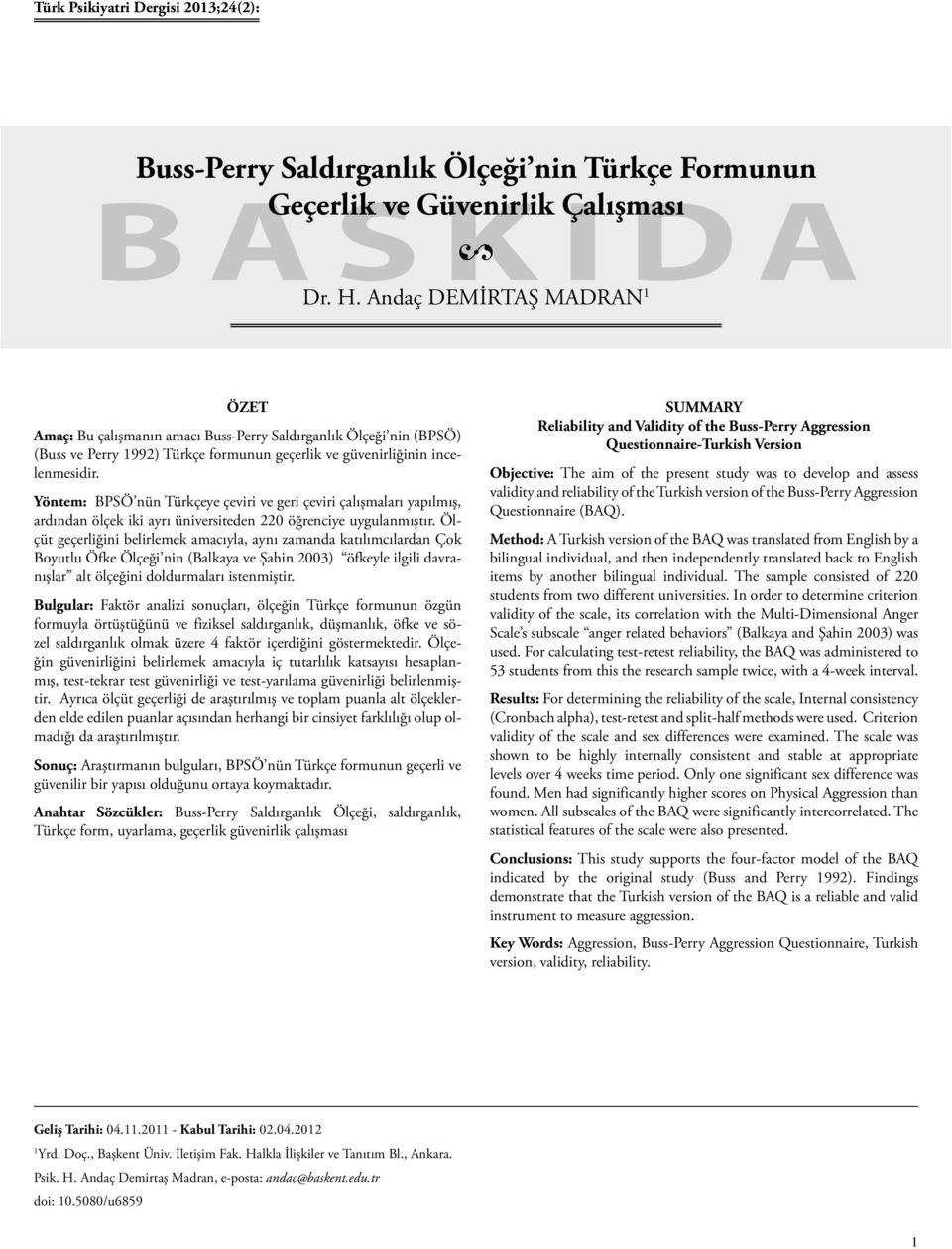 Yöntem: BPSÖ nün Türkçeye çeviri ve geri çeviri çalışmaları yapılmış, ardından ölçek iki ayrı üniversiteden 220 öğrenciye uygulanmıştır.