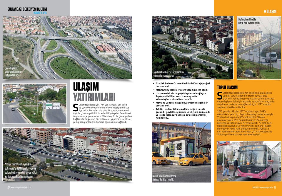 İstanbul Büyükşehir Belediyesi ile yapılan çalışma sonucu TEM otoyolu ile çevre yollara bağlantılarda gerekli düzenlemeler yapılmak suretiyle yeni güzergahların kullanıma açılması da sağlandı.