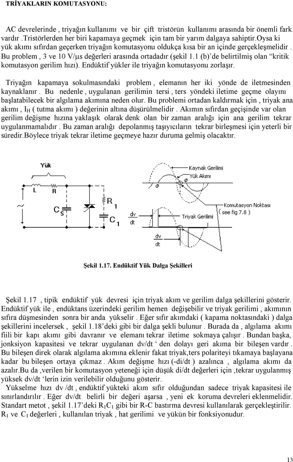 1 (b) de belirtilmiş olan kritik komutasyon gerilim hızı). Endüktif yükler ile triyağın komutasyonu zorlaşır.