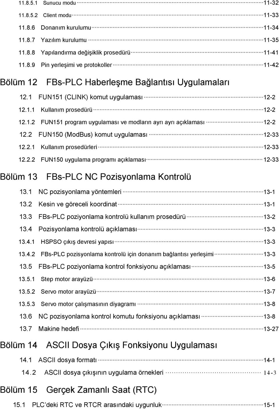 .. 12-2 12.2 FUN150 (ModBus) komut uygulaması... 12-33 12.2.1 Kullanım prosedürleri... 12-33 12.2.2 FUN150 uygulama programı açıklaması... 12-33 Bölüm 13 FBs-PLC NC Pozisyonlama Kontrolü 13.