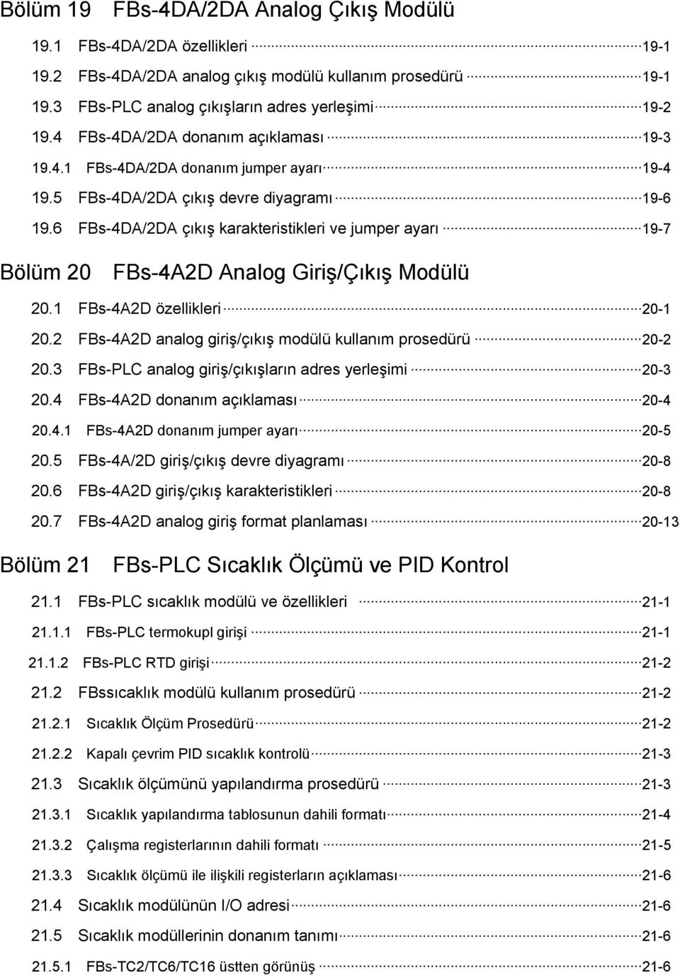 .. 19-7 Bölüm 20 FBs-4A2D Analog Giriş/Çıkış Modülü 20.1 FBs-4A2D özellikleri... 20-1 20.2 FBs-4A2D analog giriş/çıkış modülü kullanım prosedürü... 20-2 20.