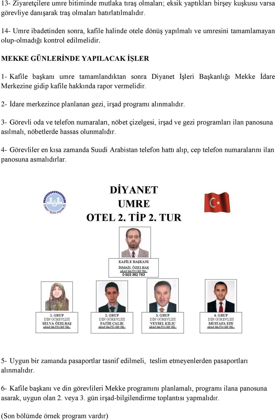 MEKKE GÜNLERİNDE YAPILACAK İŞLER 1- Kafile başkanı umre tamamlandıktan sonra Diyanet İşleri Başkanlığı Mekke İdare Merkezine gidip kafile hakkında rapor vermelidir.