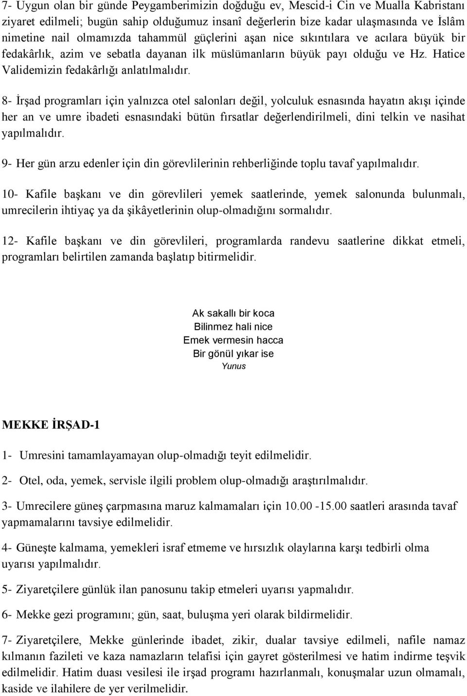 8- İrşad programları için yalnızca otel salonları değil, yolculuk esnasında hayatın akışı içinde her an ve umre ibadeti esnasındaki bütün fırsatlar değerlendirilmeli, dini telkin ve nasihat