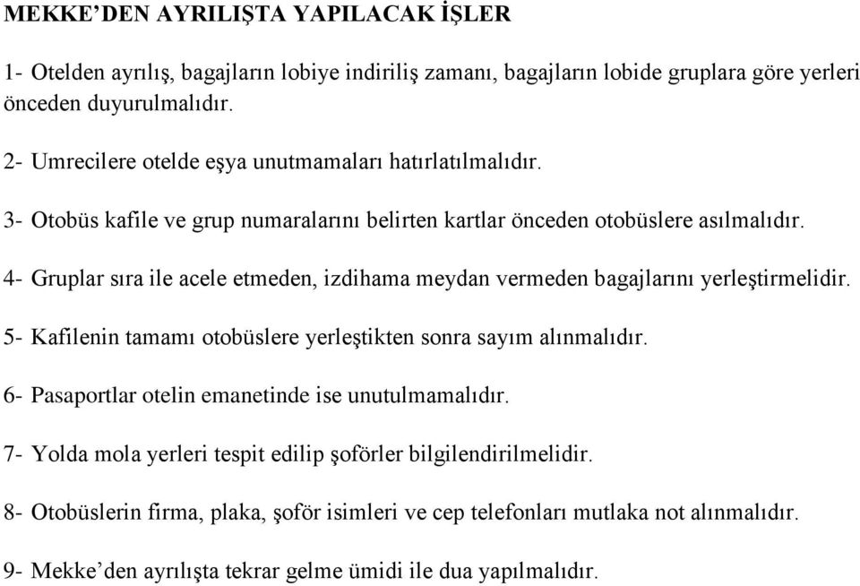 4- Gruplar sıra ile acele etmeden, izdihama meydan vermeden bagajlarını yerleştirmelidir. 5- Kafilenin tamamı otobüslere yerleştikten sonra sayım alınmalıdır.