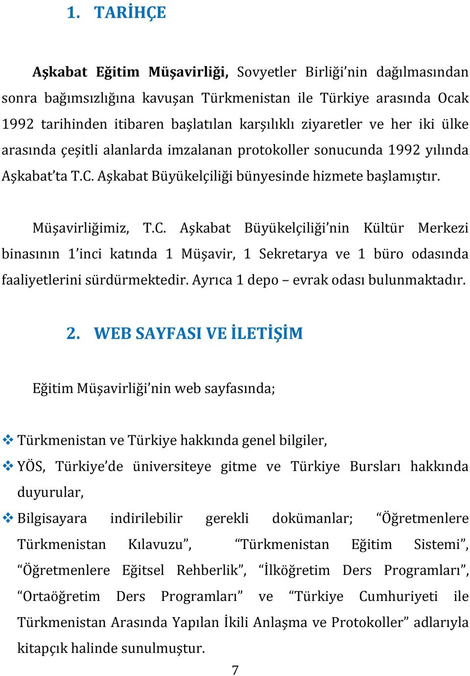 Aşkabat Büyükelçiliği bünyesinde hizmete başlamıştır. Müşavirliğimiz, T.C.