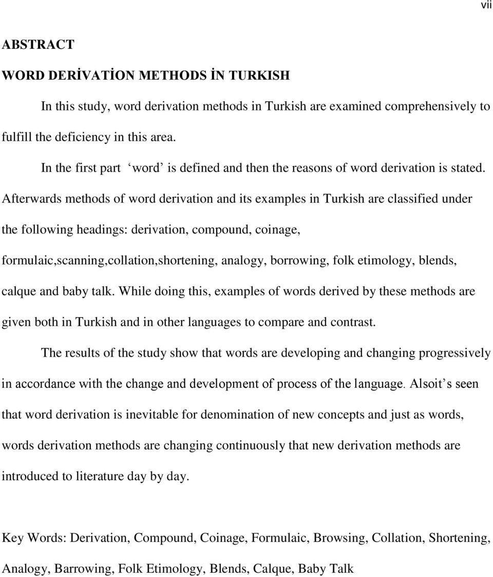 Afterwards methods of word derivation and its examples in Turkish are classified under the following headings: derivation, compound, coinage, formulaic,scanning,collation,shortening, analogy,