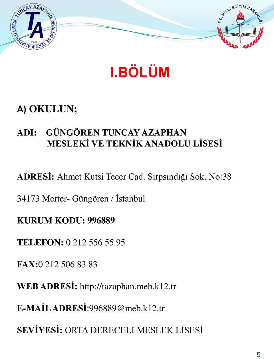 No:38 34173 Merter- Güngören / İstanbul KURUM KODU: 996889 TELEFON: 0 1 556 55 95