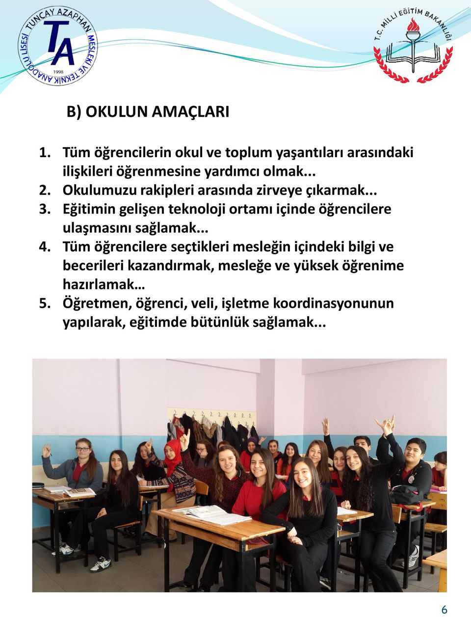 Eğitimin gelişen teknoloji ortamı içinde öğrencilere ulaşmasını sağlamak... 4.