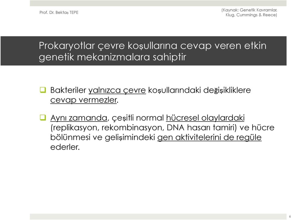 q Aynı zamanda, çeşitli normal hücresel olaylardaki (replikasyon, rekombinasyon,