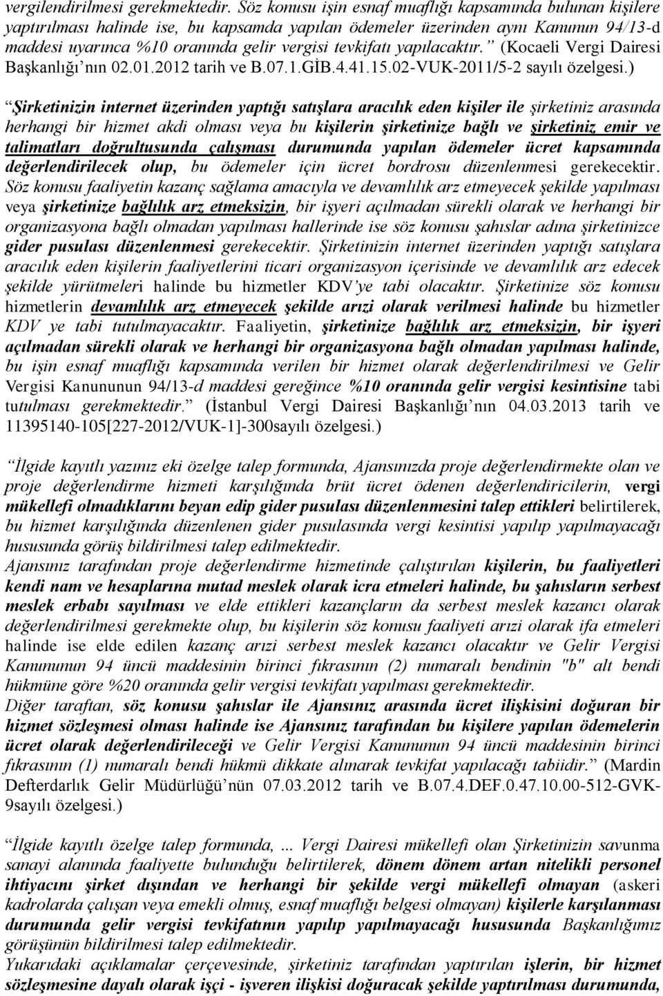 yapılacaktır. (Kocaeli Vergi Dairesi Başkanlığı nın 02.01.2012 tarih ve B.07.1.GİB.4.41.15.02-VUK-2011/5-2 sayılı özelgesi.