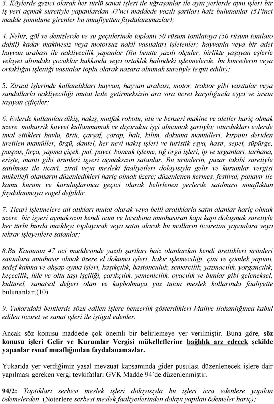 Nehir, göl ve denizlerde ve su geçitlerinde toplamı 50 rüsum tonilatoya (50 rüsum tonilato dahil) kadar makinesiz veya motorsuz nakil vasıtaları işletenler; hayvanla veya bir adet hayvan arabası ile