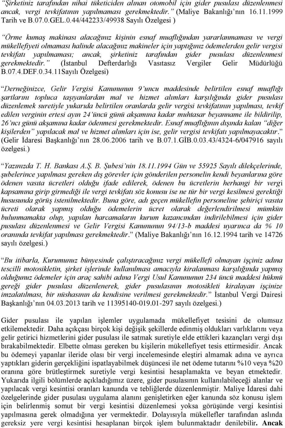 ödemelerden gelir vergisi tevkifatı yapılmaması; ancak, şirketiniz tarafından gider pusulası düzenlenmesi gerekmektedir. (İstanbul Defterdarlığı Vasıtasız Vergiler Gelir Müdürlüğü B.07.4.DEF.0.34.