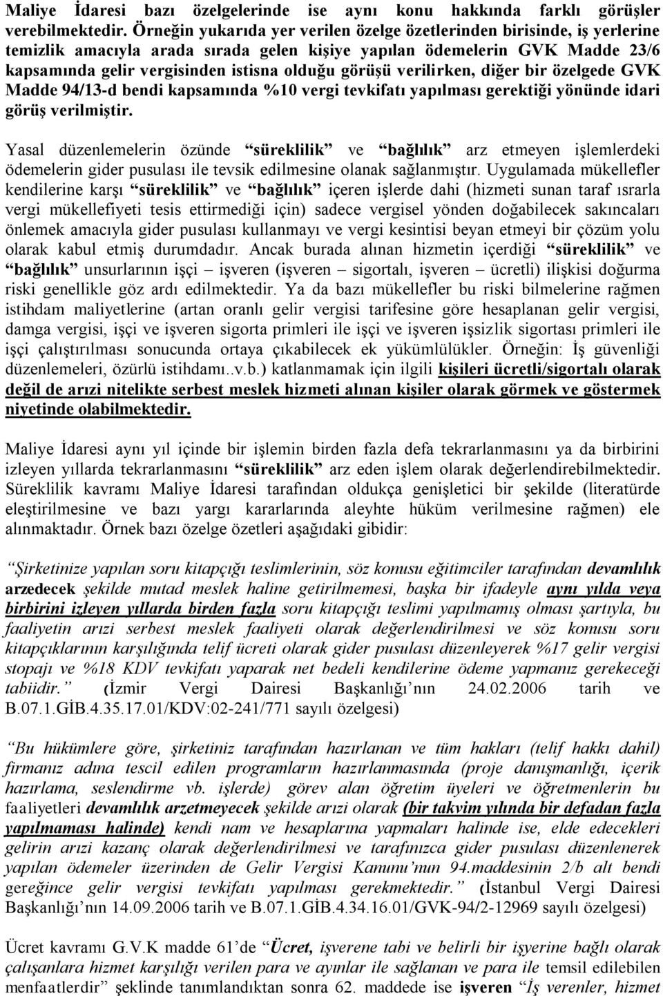 görüşü verilirken, diğer bir özelgede GVK Madde 94/13-d bendi kapsamında %10 vergi tevkifatı yapılması gerektiği yönünde idari görüş verilmiştir.