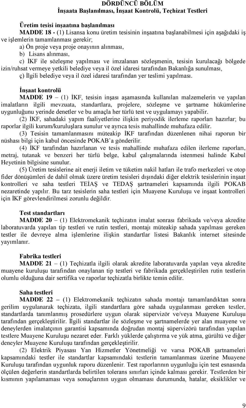 yetkili belediye veya il özel idaresi tarafından Bakanlığa sunulması, ç) İlgili belediye veya il özel idaresi tarafından yer teslimi yapılması.