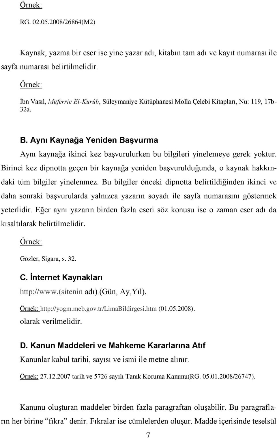 Aynı Kaynağa Yeniden Başvurma Aynı kaynağa ikinci kez baģvurulurken bu bilgileri yinelemeye gerek yoktur.