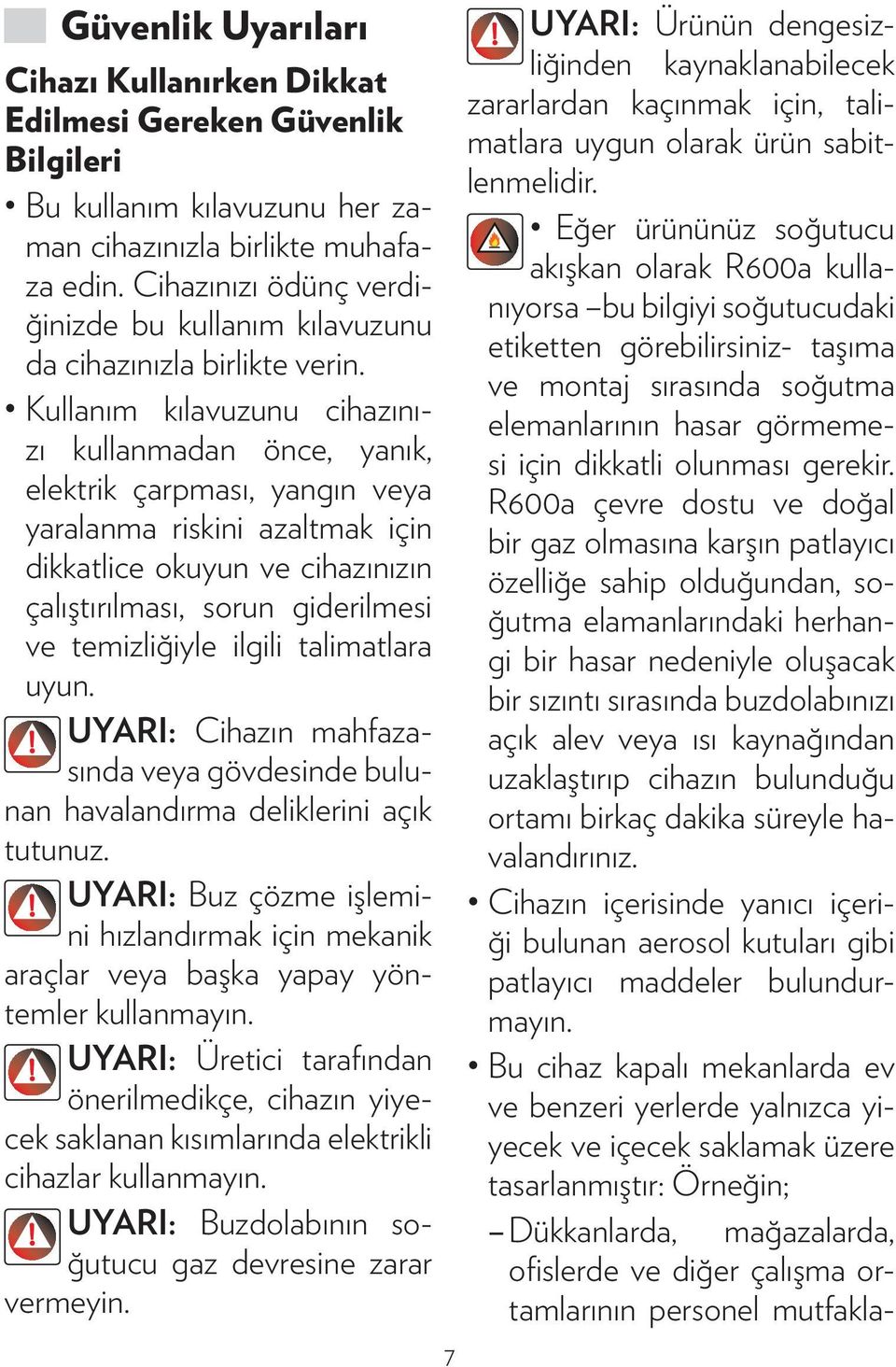 Kullanım kılavuzunu cihazınızı kullanmadan önce, yanık, elektrik çarpması, yangın veya yaralanma riskini azaltmak için dikkatlice okuyun ve cihazınızın çalıştırılması, sorun giderilmesi ve