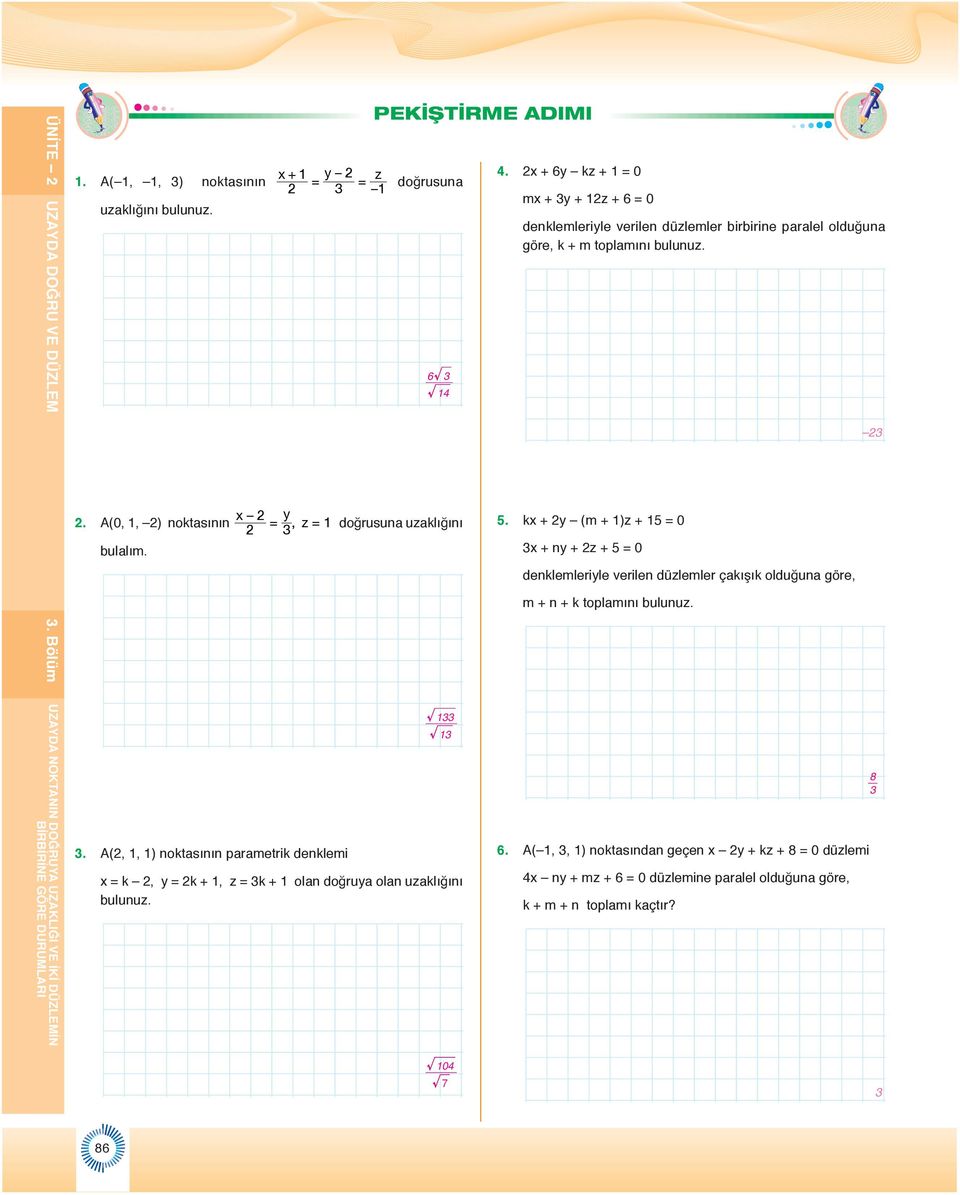 x + 6y kz + = 0 mx + y + z + 6 = 0 denklemleriyle verilen düzlemler birbirine paralel olduğuna göre, k + m toplamını bulunuz. 5.