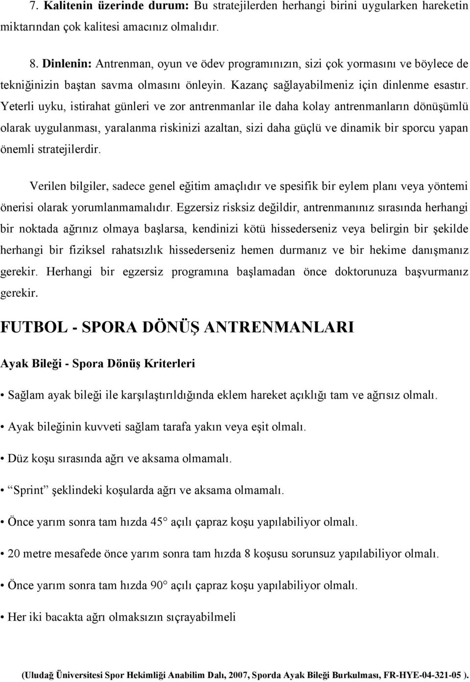 Yeterli uyku, istirahat günleri ve zor antrenmanlar ile daha kolay antrenmanların dönüşümlü olarak uygulanması, yaralanma riskinizi azaltan, sizi daha güçlü ve dinamik bir sporcu yapan önemli