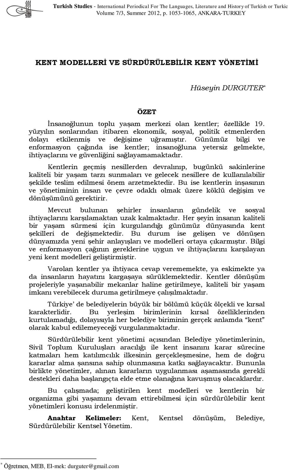 yüzyılın sonlarından itibaren ekonomik, sosyal, politik etmenlerden dolayı etkilenmiş ve değişime uğramıştır.